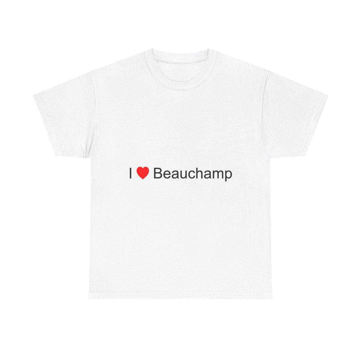 I love Beauchamp t-shirt