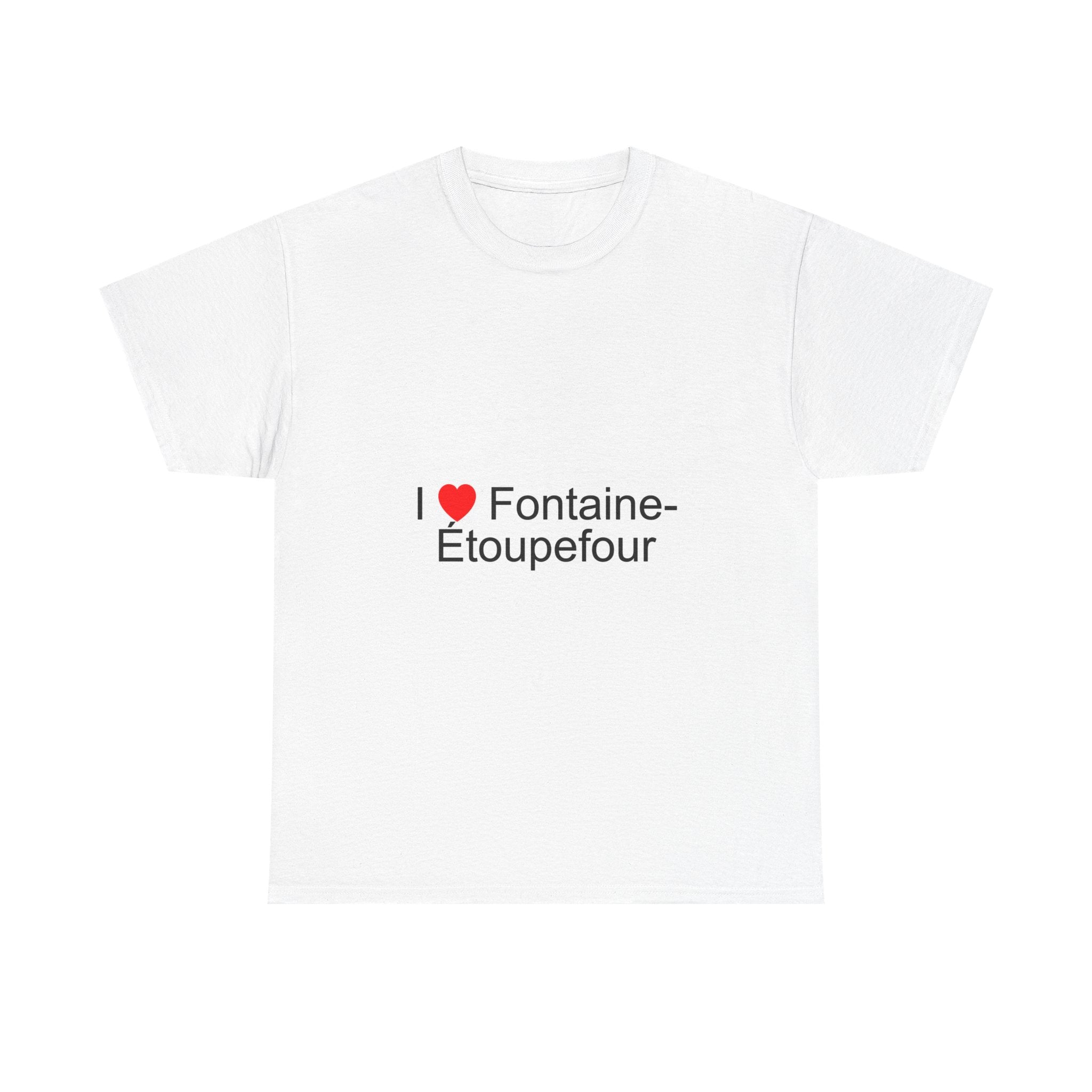 I love Fontaine-Étoupefour T-shirt
