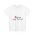 I love Bourg-sous-Châtelet T-shirt