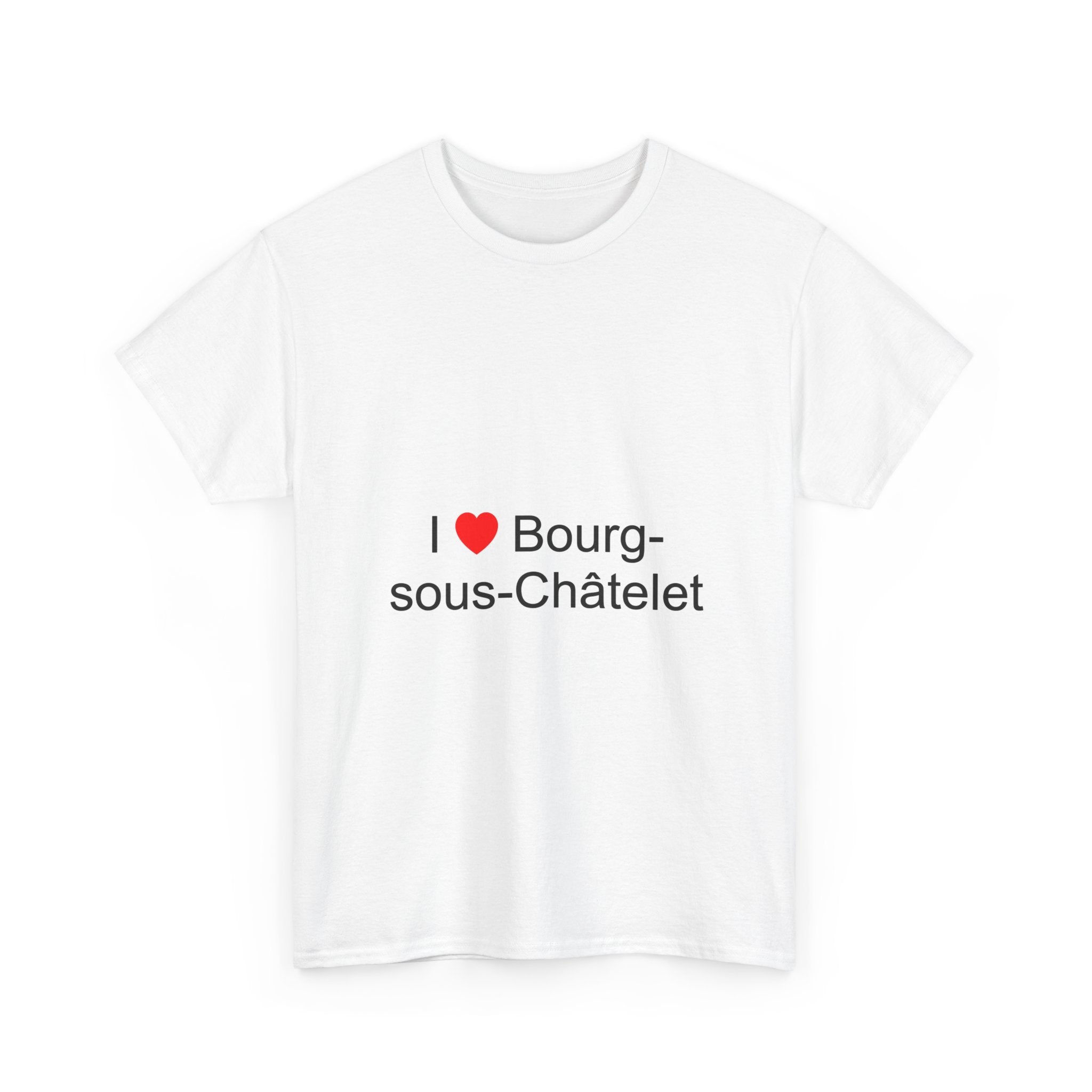 I love bourg-sous-châtelet t-shirt