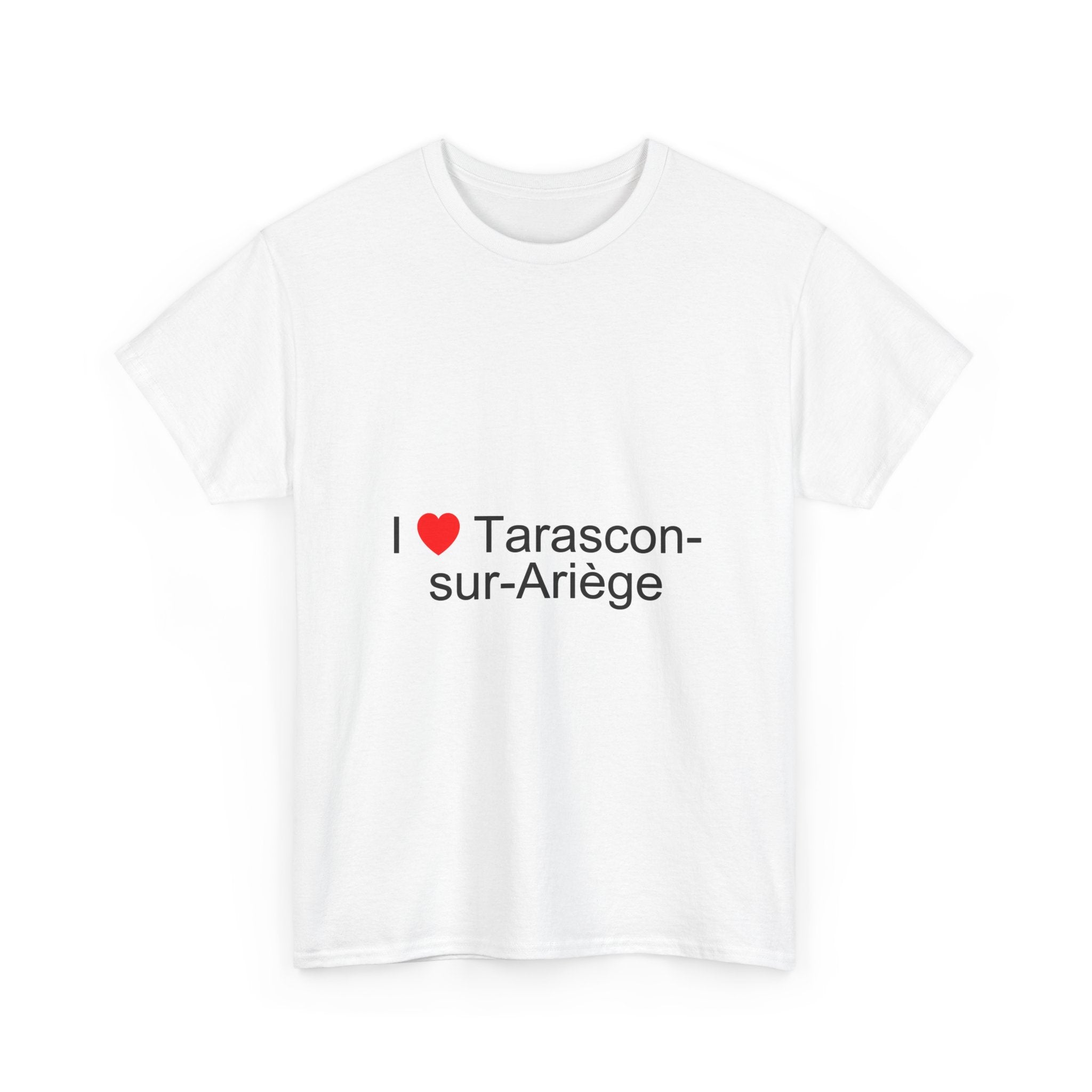 I love tarascon-sur-ariège t-shirt