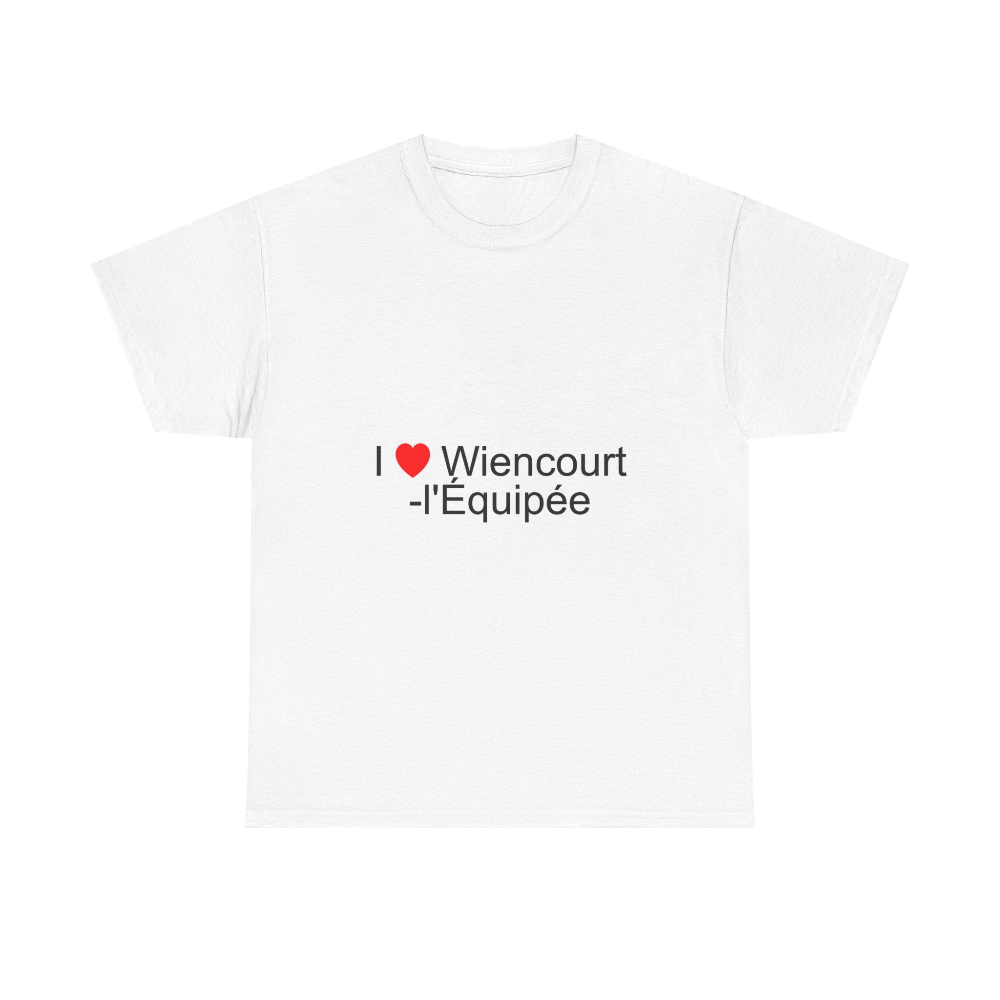 I love Wiencourt-l'équipée T-shirt