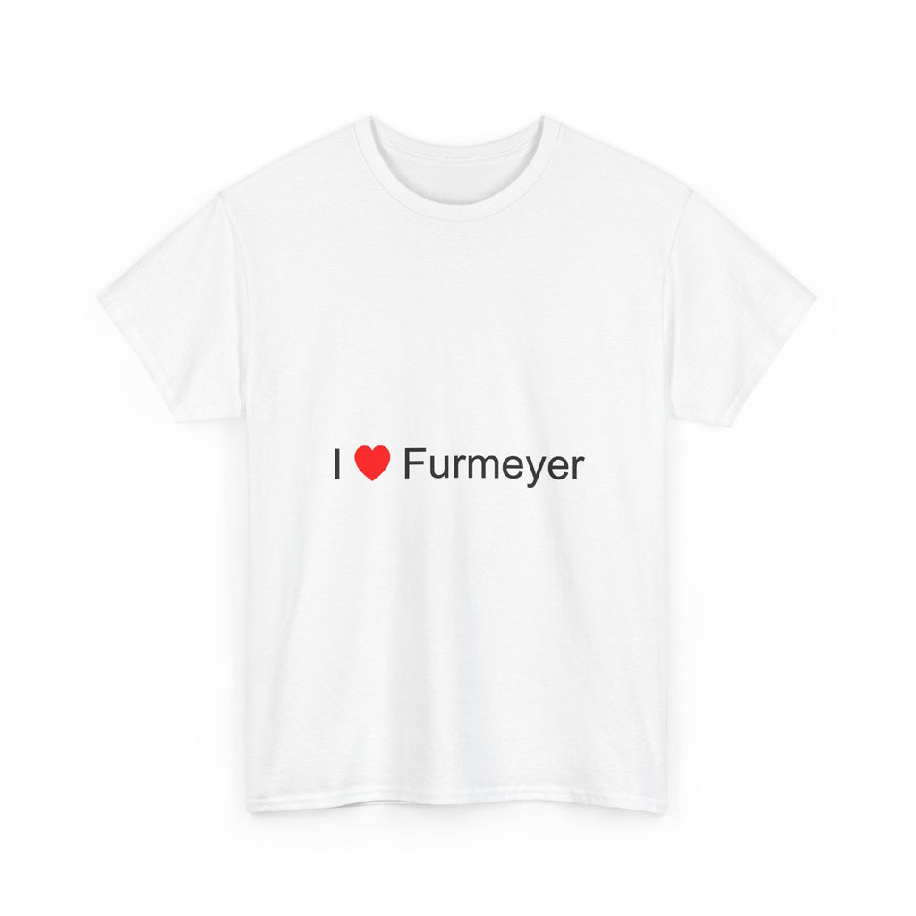 I love FurMeyer T-shirt