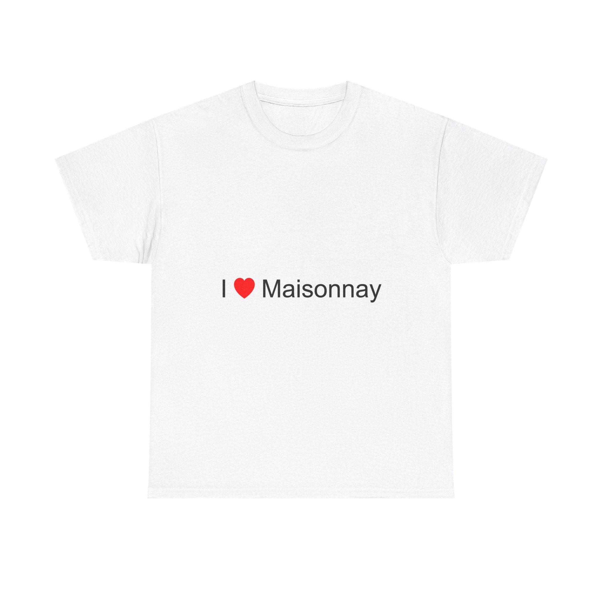 I love Maisonnay t-shirt
