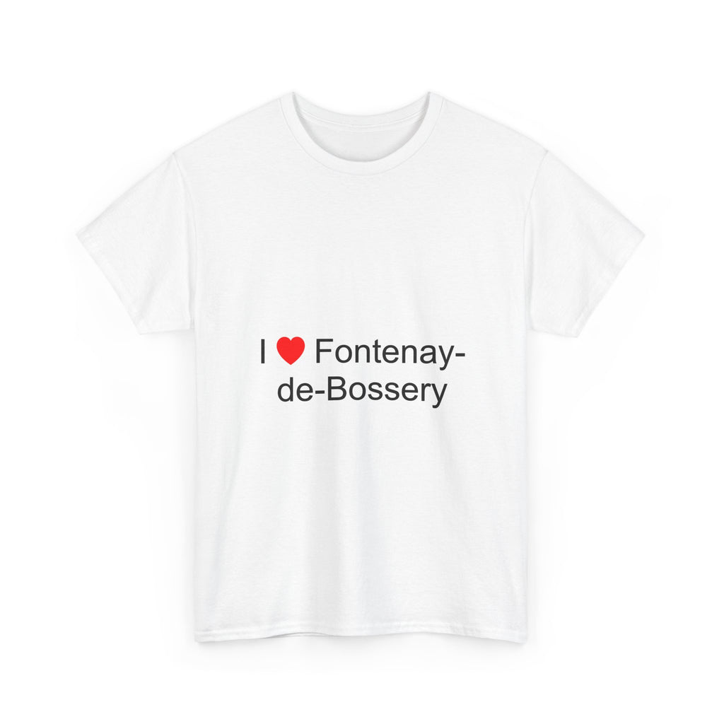 I love fontenay-de-bossery t-shirt