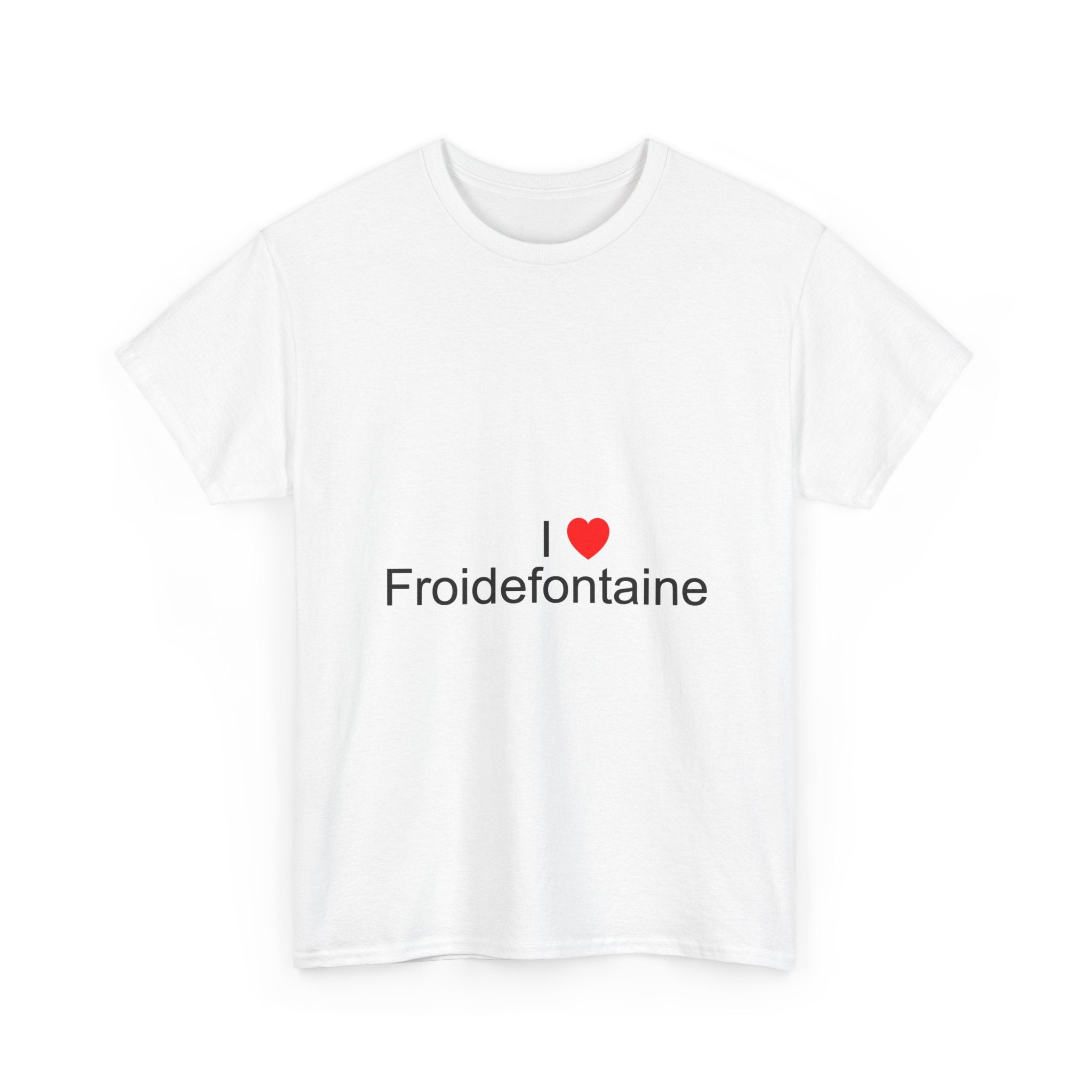 I love Froidefontaine T-shirt