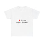 I love Bourg-sous-Châtelet T-shirt