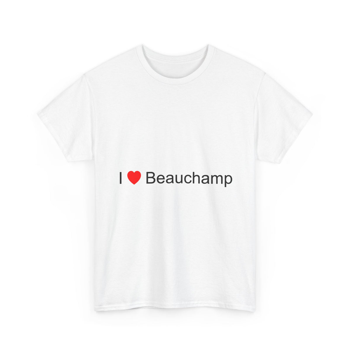 I love Beauchamp t-shirt